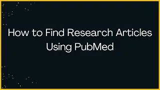 How to Find Research Articles Using PubMed