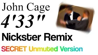 John Cage - 4'33 (Nickster Remix) SECRET Unmuted Version