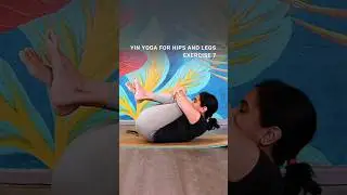 Yin Yoga For Hips And Legs| Exercise No - 07 | Yin Yoga