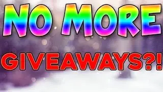 NO MORE GIVEAWAYS!!!