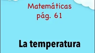 La temperatura. Matemáticas. Tercer grado. Pág. 61