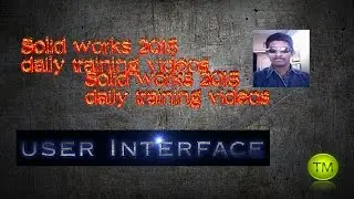 Solidworks 2015 User Interface: explaining the solidworks 2015 User Interface.