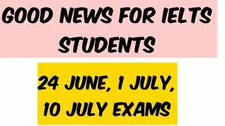 Good News for Ielts Students // 24 June , 1 July , 10 July Ielts Exam