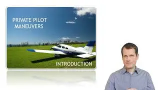 Private Pilot Maneuvers - Introduction