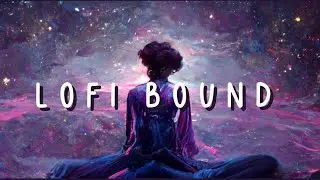 Lofi Bound Space | 🌌🌠Chill Lofi Beats🌌🌠