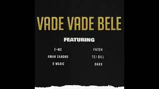 VADE VADE BELE - DAKU X E=MC X TEJ GILL X AMAN SANDHU X FATEH X B MAGIC ( music by E=MC )