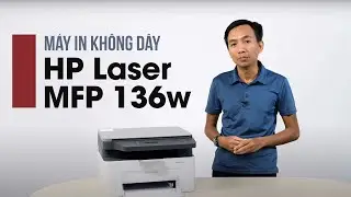 Trên tay HP Laser MFP 136w - Máy in không dây chất lượng cao, chi phí đầu tư và sử dụng tối ưu