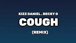 KIZZ DANIEL - COUGH (LYRICS) FT. BECKY G (REMIX) (@WORLDLYRICS-dc8et )
