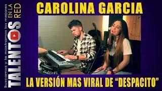 DESPACITO por CAROLINA GARCÍA 👉 EL COVER MAS VIRAL