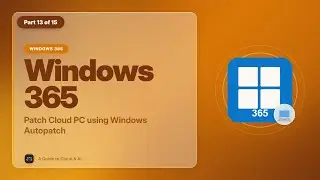 EP 13: Patch Cloud PC using Windows Autopatch  [Windows 365 Masterclass Series]