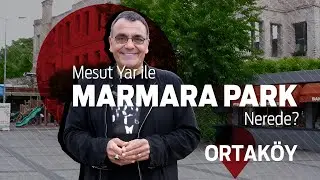 Mesut Yar ile Marmara Park Nerede? - Ortaköy