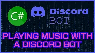 MAKING A DISCORD BOT IN C# | PLAYING MUSIC USING THE BOT (#14)