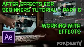 After Effects For Beginners Tutorial – Working With Effects – Part 6 | FordeeTV