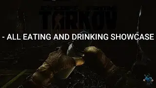 Escape From Tarkov - All Eating And Drinking Showcase.