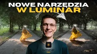 Co nowego w Luminar? Część 1/2 | Narzędzia polepszające wygląd wody i zmierzchu