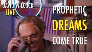 David Wilcock LIVE: Prophetic Dreams Come True