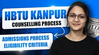 HBTU Kanpur Counselling Process | Admissions Process | Eligibility Criteria 2023