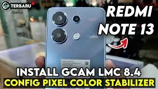 CARA PASANG GCAM LMC 8.4 REDMI NOTE 13 CONFIG PIXEL COLOR STABILIZER | GOOGLE CAMERA REDMI NOTE 13