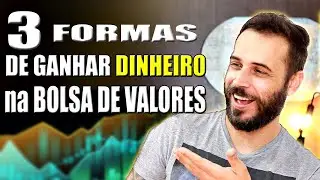 3 FORMAS DE GANHAR DINHEIRO NA BOLSA DE VALORES