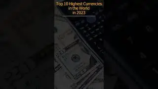 Top Highest Currencies in the World in 2023. 