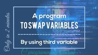 Program to swap two variables by using third variable.