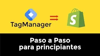 Cómo instalar Google Tag Manager en tu tienda Shopify - Guía completa 2023