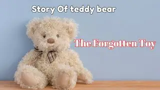 The Forgotten Toy. Teddy Bear