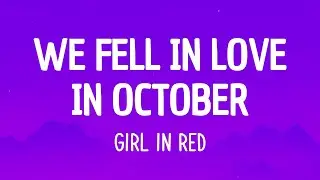 ​girl in red - ​we fell in love in october (Lyrics) | You will be my girl my girl my girl