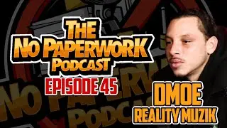 No PaperWork Podcast episode 45 with DMOE of Reality Muzik