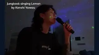 Jungkook singing Lemon by Kenshi Yonezu