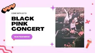 Come With Us To Our 1st Concert|                 🖤BLΛƆKPIИK💗