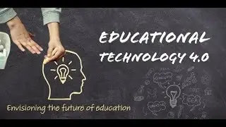 Educational Technology 4.0 | Introductory Video