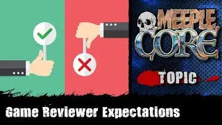 MeepleCore Podcast EP90 - Game Reviewer Expectations