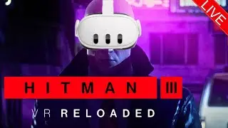 This Game Finally Has Come To Quest - Hitman 3 VR Reloaded / Quest 3 LIVE Stream