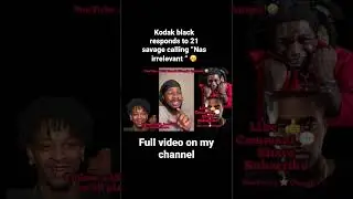 Kodak black responds to 21 savage “Nas irrelevant “ comment 