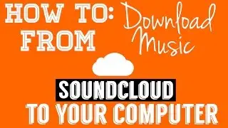 How To | Download Music from SOUNDCLOUD to your COMPUTER