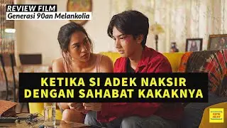 NAKSIR DENGAN SAHABAT KAKAK KU - Review Film Generasi 90an Melankolia (2020)