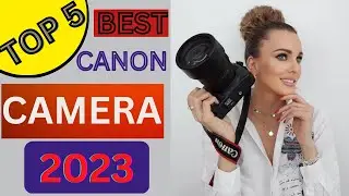 BEST CANON CAMERA OF 2023 | TOP 5 BEST CANON CAMERA 2023