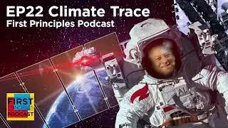 Climate Trace is Terrifying | First Principles Podcast EP 22