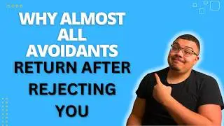 Why Almost All Avoidants Return After Rejecting You?