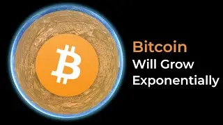 Why Bitcoin Will Grow Exponentially