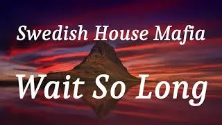 Swedish House Mafia - Wait So Long (lyrics)