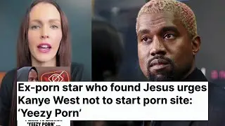 Ex-porn Star Who Found Jesus Urges Kanye West Not to Start Porn Site: ‘Yeezy Porn’