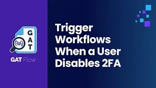 GAT Flow | How to Trigger Workflows When a User Disables 2FA in Google Workspace