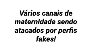 Canais de Maternidade sendo atacados por haters e perfis fakes!!! Nos ajudem a denunciar 😓