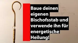 Baue deinen eigenen Bischofsstab und verwende ihn für energetische Heilung!