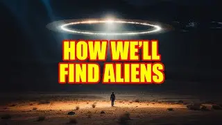 How We'll Find Aliens