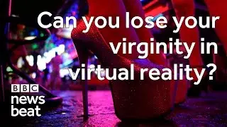 Can you lose your virginity in virtual reality?  | BBC Newsbeat