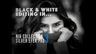 B&W Editing with Silver Efex Pro 3