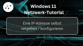 Eine IP-Adresse unter Windows 11 selbst vergeben / konfigurieren! Windows 11 Netzwerk-Tutorial!